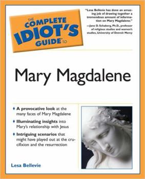 Paperback The Complete Idiot's Guide to Mary Magdalene Book