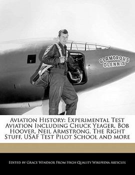 Paperback Aviation History: Experimental Test Aviation Including Chuck Yeager, Bob Hoover, Neil Armstrong, the Right Stuff, USAF Test Pilot School Book