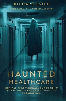 Paperback Haunted Healthcare: Medical Professionals and Patients Share their Encounters with the Paranormal Book