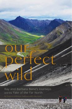 Paperback Our Perfect Wild: Ray & Barbara Bane's Journeys and the Fate of Far North Book