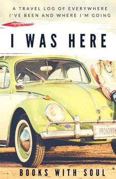 Paperback I Was Here: A Travel Log of Everywhere I've Been and Where I'm Going: Travel Log and Travel Journal Book