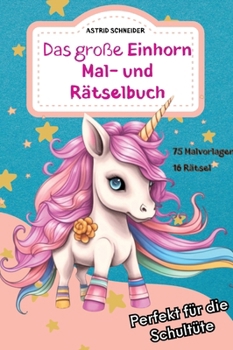 Hardcover Das große EINHORN Mal- und Rätselbuch. Perfekt für die Schultüte.: Für Mädchen und Jungen: Zauberhafte Einhorn-Ausmalbilder, Rätsel und Labyrinthe [German] Book