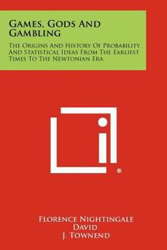 Paperback Games, Gods And Gambling: The Origins And History Of Probability And Statistical Ideas From The Earliest Times To The Newtonian Era Book