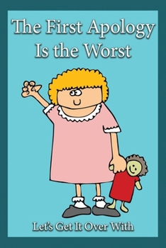 Paperback The First Apology Is the Worst: Let's Get It Over With Book