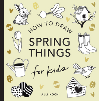 Paperback Spring Things: How to Draw Books for Kids with Easter Eggs, Bunnies, Flowers, and More Book