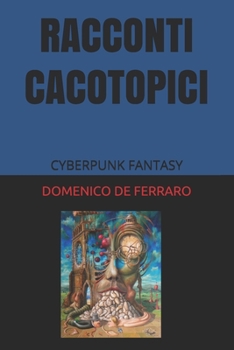 Paperback Racconti Cacotopici: Cyberpunk Fantasy [Italian] Book