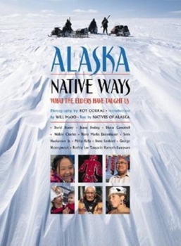 Hardcover Alaska Native Ways: What the Elders Have Taught Us Book