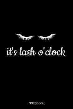 Paperback It's Lash O'Clock Notebook: Blank Lined Journal 6x9 - Eyelash Artist Makeup Cosmetologist Cosmetician Planner Gift Book