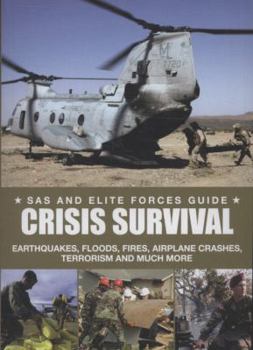 Paperback Crisis Survival: Earthquakes, Floods, Fires, Plane Crashes, Pandemics, and Many More (SAS and Elite Forces Guide) Book