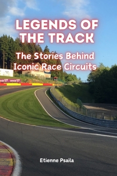 Paperback Legends of the Track: The Stories Behind Iconic Race Circuits Book