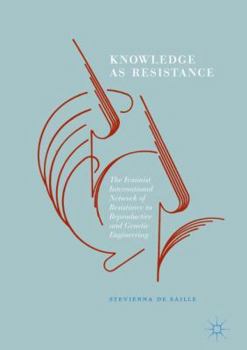 Hardcover Knowledge as Resistance: The Feminist International Network of Resistance to Reproductive and Genetic Engineering Book