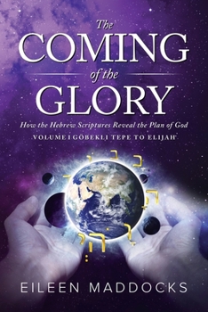 Paperback The Coming of the Glory: How the Hebrew Scriptures Reveal the Plan of God Book