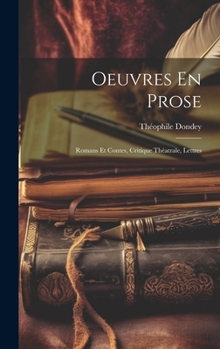 Hardcover Oeuvres En Prose: Romans Et Contes, Critique Théatrale, Lettres [French] Book