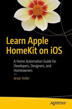 Paperback Learn Apple Homekit on IOS: A Home Automation Guide for Developers, Designers, and Homeowners Book