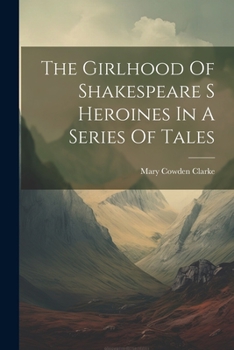 Paperback The Girlhood Of Shakespeare S Heroines In A Series Of Tales Book