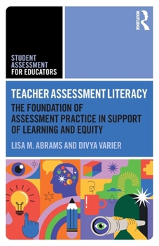 Teacher Assessment Literacy: The Foundation of Assessment Practice in Support of Learning and Equity (Student Assessment for Educators)