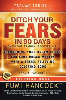 Paperback Ditch Your FEARS IN 90 DAYS - Coloring Book: Overcome Trauma. Recover All Book