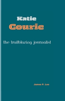 Paperback Katie Couric: The Trailblazing Journalist Book