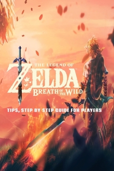 The Legend of Zelda: Breath of the Wild: Tips, Step By Step Guide For Players