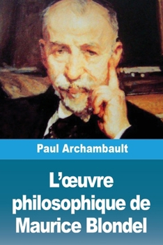 L'oeuvre philosophique de Maurice Blondel (French Edition)