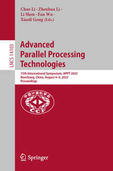 Paperback Advanced Parallel Processing Technologies: 15th International Symposium, Appt 2023, Nanchang, China, August 4-6, 2023, Proceedings Book