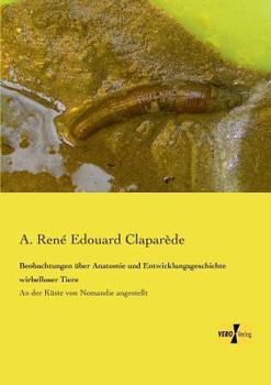 Paperback Beobachtungen über Anatomie und Entwicklungsgeschichte wirbelloser Tiere: An der Küste von Nomandie angestellt [German] Book