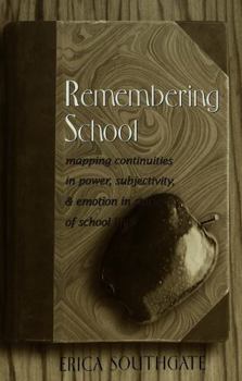 Paperback Remembering School: Mapping Continuities in Power, Subjectivity, and Emotion in Stories of School Life Book