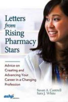 Paperback Letters from Rising Pharmacy Stars: Advice on Creating and Advancing Your Career in a Changing Profession Book