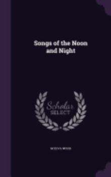 Hardcover Songs of the Noon and Night Book