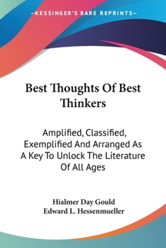 Best thoughts of best thinkers Amplified, classified, exemplified and arranged as a key to unlock the literature of all ages