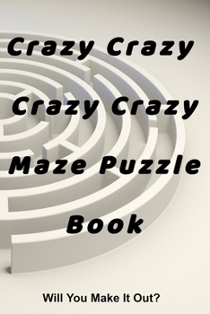 Paperback Crazy Crazy Maze Book: Maze Puzzle Book For Ages Book