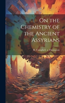 Hardcover On the Chemistry of the Ancient Assyrians Book