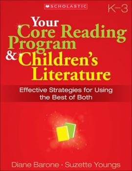 Paperback Your Core Reading Program & Children's Literature: Grades K 3: Effective Strategies for Using the Best of Both Book