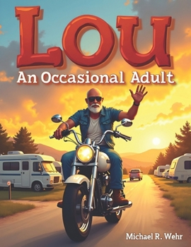 An Occasional Adult: A Funny and Heartwarming Story About RV Life, Motorcycle Adventures, Friendship, and the Joy of Growing Older Without Growing Up