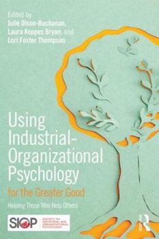 Paperback Using Industrial-Organizational Psychology for the Greater Good: Helping Those Who Help Others Book