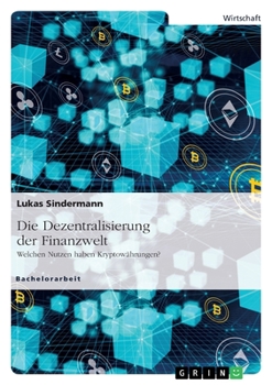 Paperback Die Dezentralisierung der Finanzwelt. Welchen Nutzen haben Kryptowährungen? [German] Book