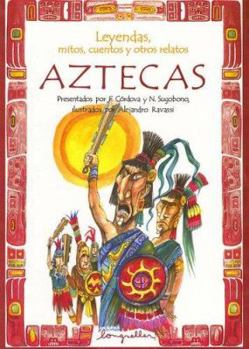 Leyendas, Mitos, Cuentos Y Otros Relatos Aztecas / Legends, Myths, Stories and other Azteacas Narratives (Leyendas, Mitos, Cuentos Y Otros Relatos / Legends, Myths, Stories and Other Narratives)