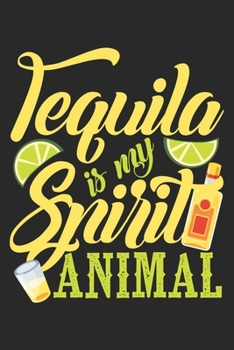 Tequila is my spirit animal: Tequila Drinking Mexican Alcohol Drink Lover Notebook 6x9 Inches 120 dotted pages for notes, drawings, formulas | Organizer writing book planner diary
