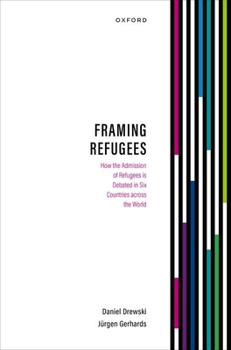 Hardcover Framing Refugees: How the Admission of Refugees Is Debated in Six Countries Across the World Book