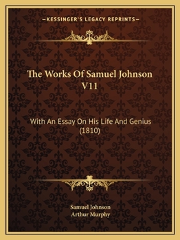 Paperback The Works Of Samuel Johnson V11: With An Essay On His Life And Genius (1810) Book
