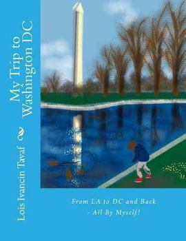 Paperback My Trip to Washington DC: From LA to DC and Back - All By Myself! Book
