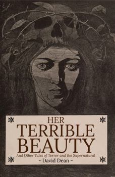 Paperback Her Terrible Beauty: And Other Tales of Terror and the Supernatural (David Dean Short Story Collections) Book