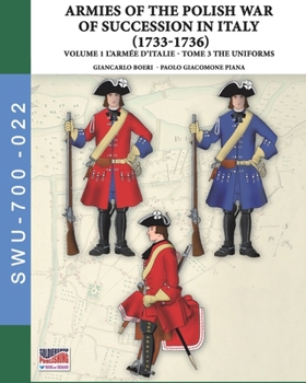 Paperback The War of the Polish succession in Italy 1733-1736 - Vol. 1 The Armée d'Italie: Tome 3: uniforms Book