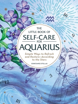 The Little Book of Self-Care for Aquarius: Simple Ways to Refresh and Restore--According to the Stars - Book  of the Little Book of Self-Care