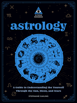 Paperback Astrology: An in Focus Workbook: A Guide to Understanding Yourself Through the Sun, Moon, and Stars Book