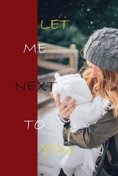 Paperback Let Me Next to You Journal Gift: Lined Notebook / Journal Gift, 100 Pages, 6x9, Soft Cover, Matte Finish. Book