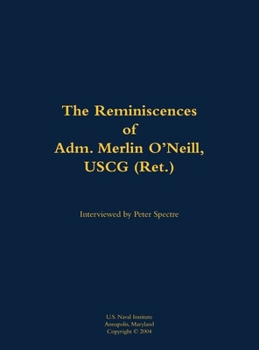 Reminiscences of Adm. Merlin O'Neill, USCG (Ret.)