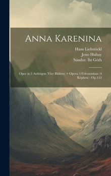 Hardcover Anna Karenina: Oper in 3 Aufzügen (vier Bildern) = opera 3 felvonásban (4 képben): Op.112 [Hungarian] Book