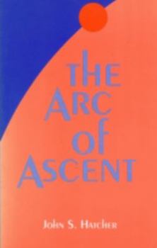 Paperback The Arc of Ascent: The Purpose of Physical Reality II Book