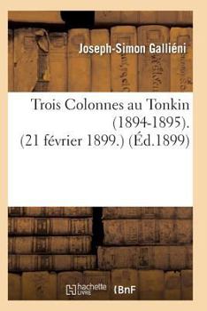 Trois Colonnes Au Tonkin 1894-1895 21 Fa(c)Vrier 1899